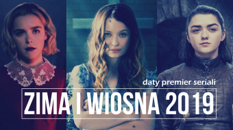 Daty premier seriali – kalendarz na zimę i wiosnę 2019