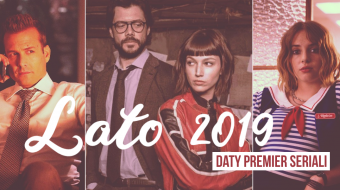 Daty premier seriali – kalendarz na lato 2019